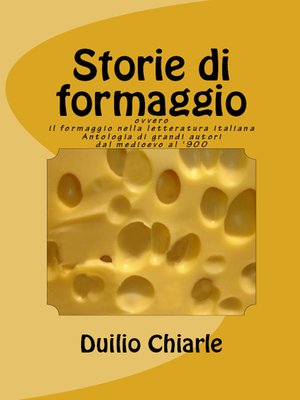 cover image of STORIE DI FORMAGGIO ovvero IL FORMAGGIO NELLA LETTERATURA ITALIANA